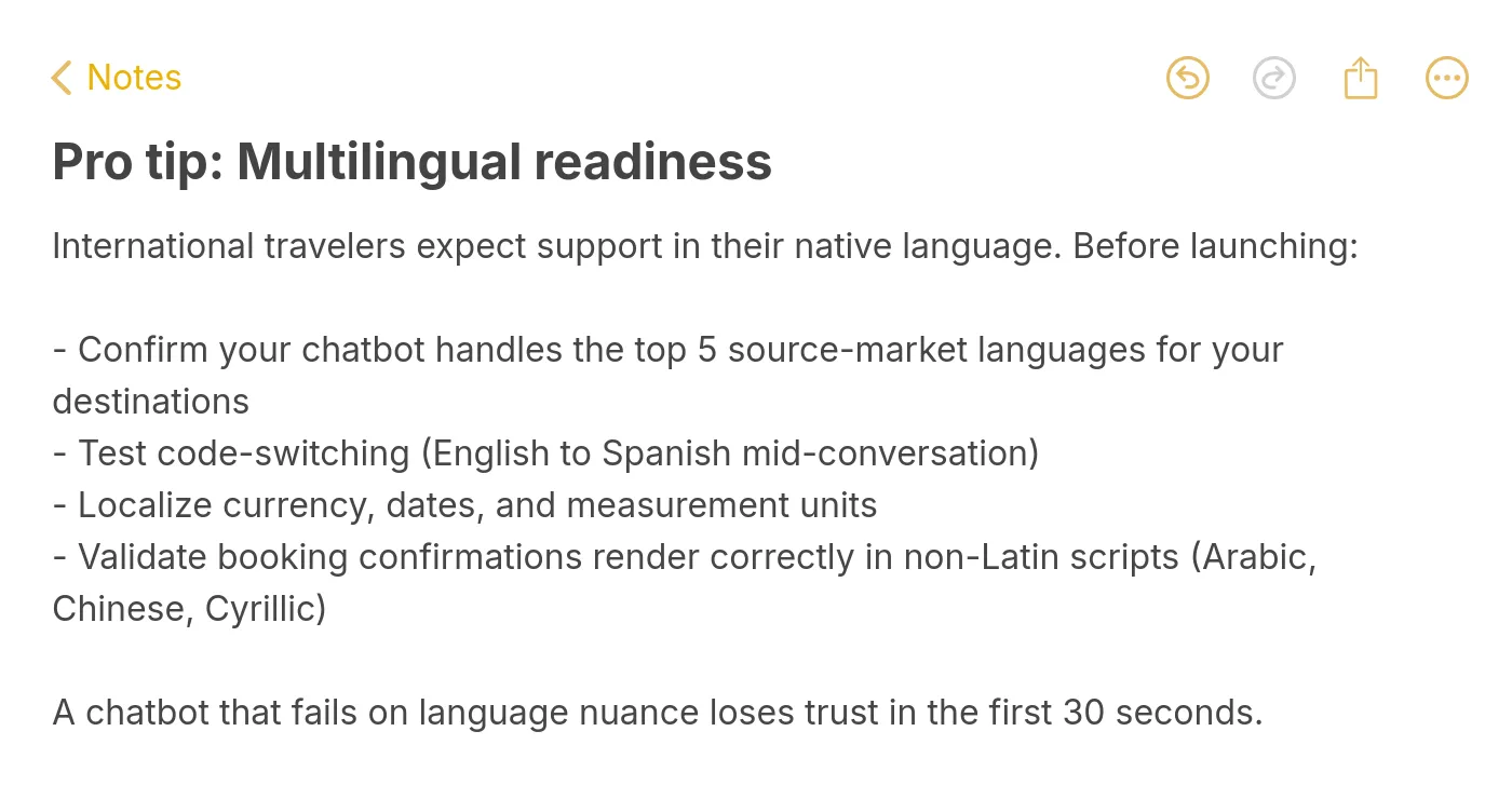 Pro tip note on multilingual readiness for tourism chatbots: support top 5 source-market languages, test code-switching, localize currency and dates, and validate non-Latin script rendering for booking confirmations