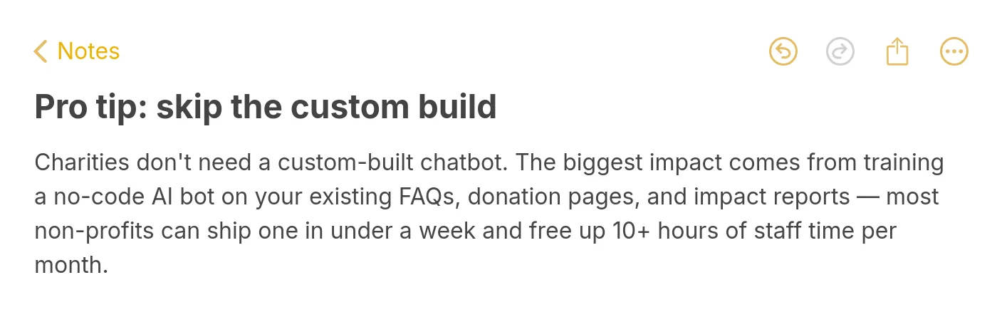 Apple Notes-style pro tip: charities don't need a custom-built chatbot — train a no-code AI bot on existing FAQs, donation pages, and impact reports to ship in under a week